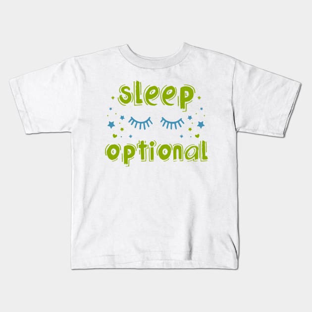 For Babies, Sleep Is Optional Kids T-Shirt by jslbdesigns